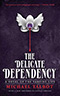 The Delicate Dependency:  A Novel of the Vampire Life